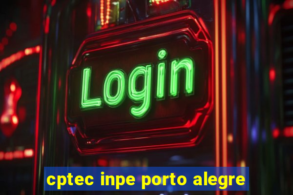 cptec inpe porto alegre